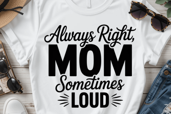 Always Right Mom PNG SVG: Graphics for T-Shirt Designs
