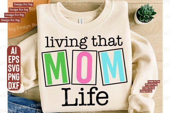 Livin That Mom Life SVG: Graphics for T-Shirt Designs