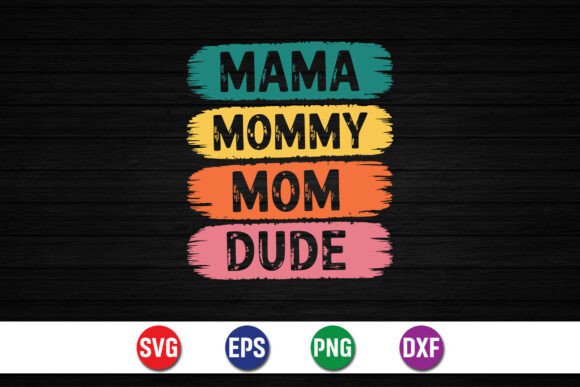 Mama Mommy Mom Dude SVG: Graphics for T-Shirt Designs