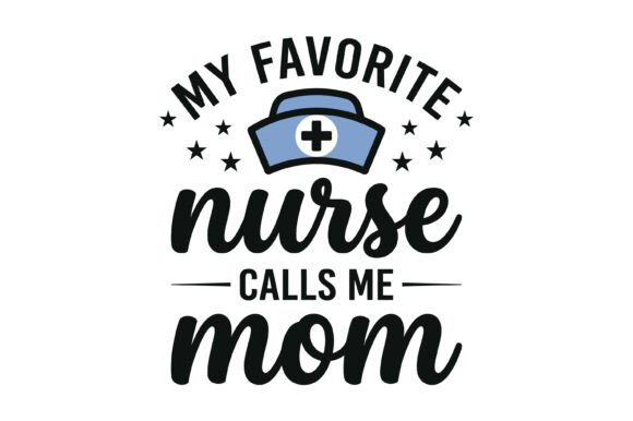 My Favorite Nurse Calls Me Mom Hat SVG: Graphics for T-Shirt Designs