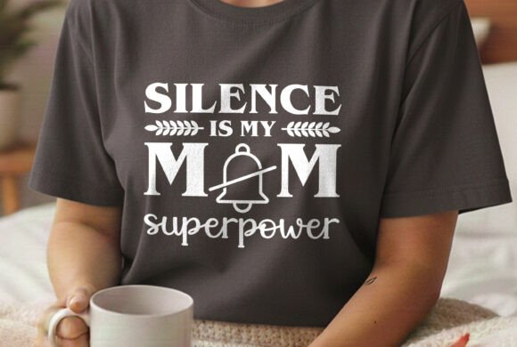 Silence is My Mom Superpower: Graphics for T-Shirt Designs