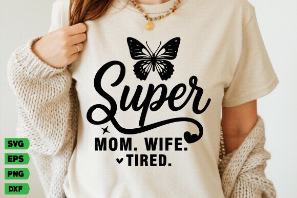 Super Mom Wife Tired SVG: Graphics for T-Shirt Designs