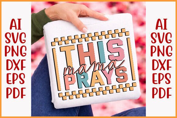 This Mama Prays SVG: Elevating Graphics for T-Shirt Designs