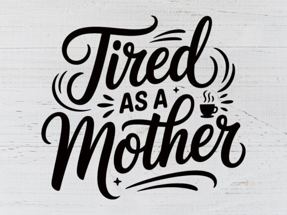Tired As a Mother SVG: Graphics for T-Shirt Designs